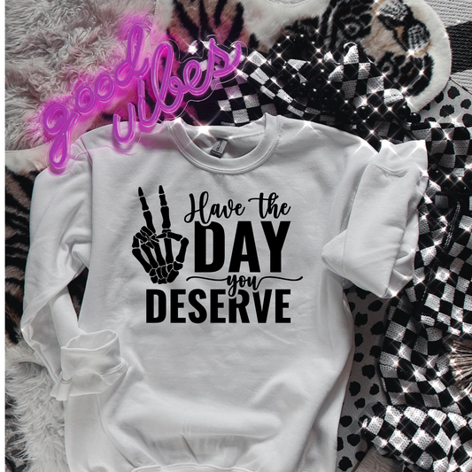 Have the day you deserve