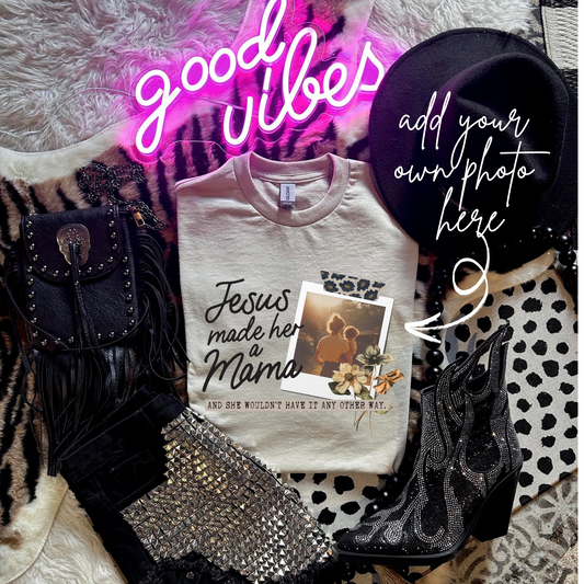 Jesus made her a mama *Add your own photo*